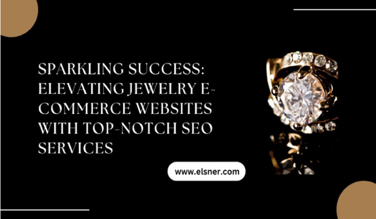 Sparkling Success Elevating Jewelry E Commerce Websites with Top Notch SEO Services